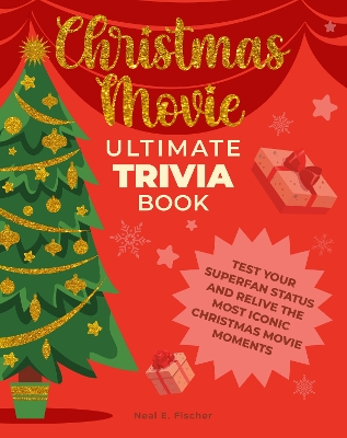 Christmas Movie Ultimate Trivia Book: Test Your Superfan Status and Relive the Most Iconic Christmas Movie Moments book