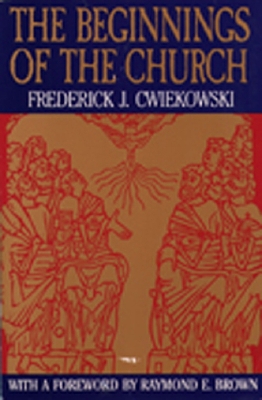 The Beginnings of the Church by Frederick J Cwiekowski