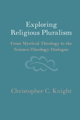 Exploring Religious Pluralism: From Mystical Theology to the Science-Theology Dialogue book