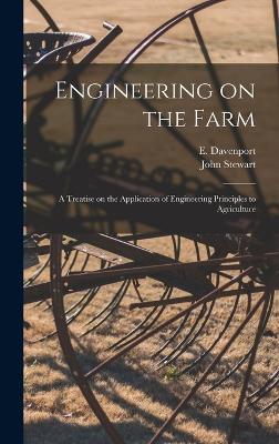 Engineering on the Farm: A Treatise on the Application of Engineering Principles to Agriculture book