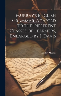 Murray's English Grammar, Adapted to the Different Classes of Learners, Enlarged by J. Davis book