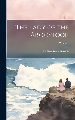 The Lady of the Aroostook; Volume 1 by William Dean Howells