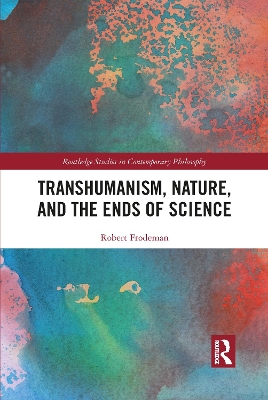 Transhumanism, Nature, and the Ends of Science book
