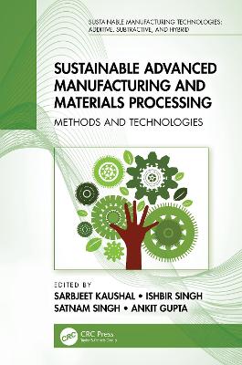 Sustainable Advanced Manufacturing and Materials Processing: Methods and Technologies book