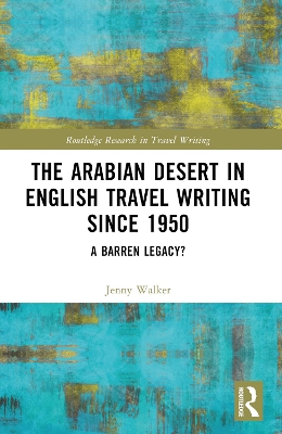 The Arabian Desert in English Travel Writing Since 1950: A Barren Legacy? by Jenny Walker