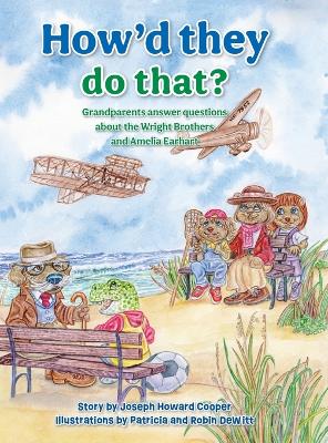 How'd They Do That?: Grandparents Answer Questions about the Wright Brothers and Amelia Earhart by Joseph Howard Cooper