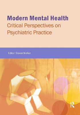 Modern Mental Health: Critical Perspectives on Psychiatric Practice by Steven Walker