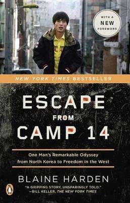 Escape from Camp 14: One Man's Remarkable Odyssey from North Korea to Freedom Inthe West by Blaine Harden