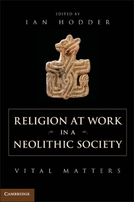 Religion at Work in a Neolithic Society book