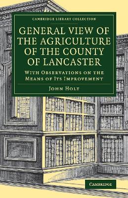 General View of the Agriculture of the County of Lancaster: With Observations on the Means of its Improvement by John Holt