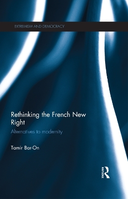 Rethinking the French New Right: Alternatives to Modernity by Tamir Bar-On