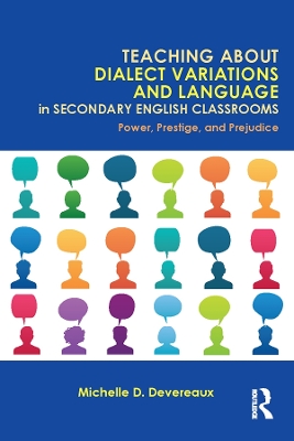 Teaching About Dialect Variations and Language in Secondary English Classrooms: Power, Prestige, and Prejudice book