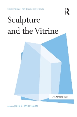 Sculpture and the Vitrine by John C. Welchman