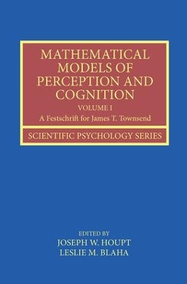 Mathematical Models of Perception and Cognition Volume I by Joseph Houpt