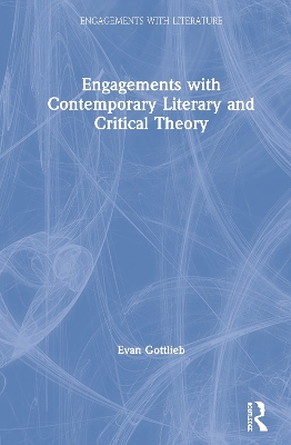 Engagements with Contemporary Literary and Critical Theory by Evan Gottlieb