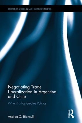 Negotiating Trade Liberalization in Argentina and Chile by Andrea C. Bianculli