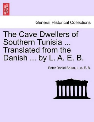 The Cave Dwellers of Southern Tunisia ... Translated from the Danish ... by L. A. E. B. book