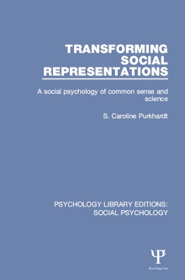 Transforming Social Representations: A social psychology of common sense and science by S. Caroline Purkhardt