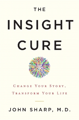 The Insight Cure: Change Your Story, Transform Your Life book