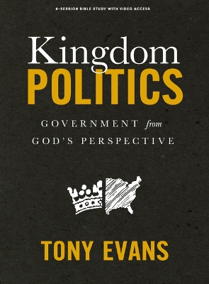 Kingdom Politics - Bible Study Book with Video Access: Government from God's Perspective book