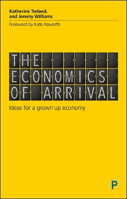 The Economics of Arrival: Ideas for a Grown-Up Economy by Katherine Trebeck