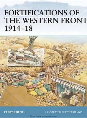 Fortifications of the Western Front 1914–18 by Paddy Griffith