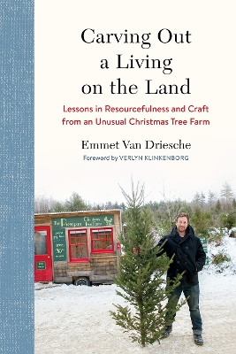 Carving Out a Living on the Land: Lessons in Resourcefulness and Craft from an Unusual Christmas Tree Farm book