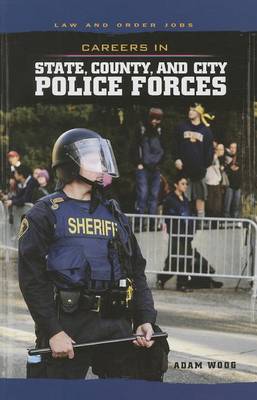 Careers in State, County, and City Police Forces by Adam Woog