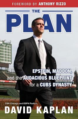 The Plan: Epstein, Maddon, and the Audacious Blueprint for a Cubs Dynasty book