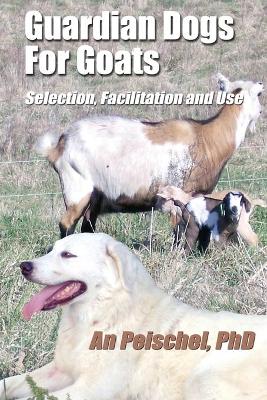 Guardian Dogs For Goats: Selection, Facilitation, and Use book