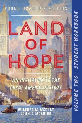 A Student Workbook for Land of Hope: An Invitation to the Great American Story (Young Reader's Edition, Volume 2) by Wilfred M. McClay