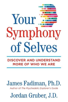Your Symphony of Selves: Discover and Understand More of Who We Are by James Fadiman