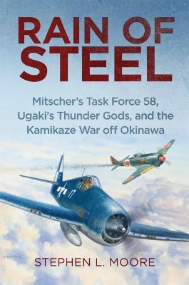 Rain of Steel: Mitscher's Task Force 58 Ugaki's Thunder Gods and the Kamikaze War off Okinawa book