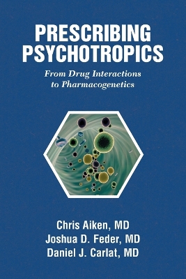 Prescribing Psychotropics: From Drug Interactions to Pharmacogenetics book