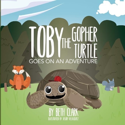 Toby the Gopher Turtle Goes on an Adventure by Beth Clark