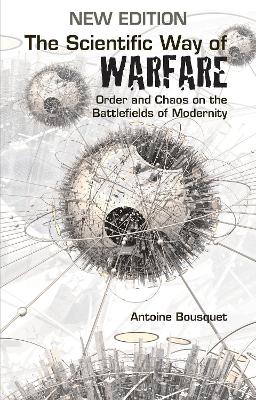 The Scientific Way of Warfare: Order and Chaos on the Battlefields of Modernity book