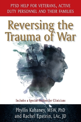 Reversing the Trauma of War: PTSD Help for Veterans, Active Duty Personnel and Their Families book