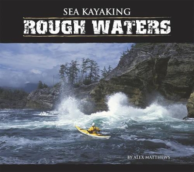 Sea Kayaking Rough Waters by Alex Matthews