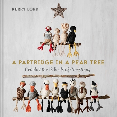 A Partridge in a Pear Tree: Crochet the 12 birds of Christmas book