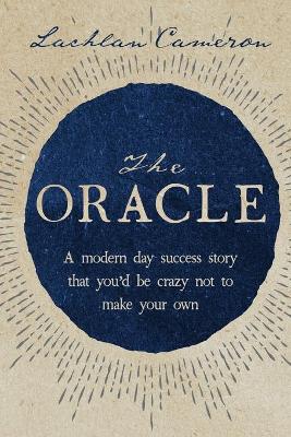 The Oracle: A Modern Day Success Story That You'd be Crazy Not to Make Your Own book