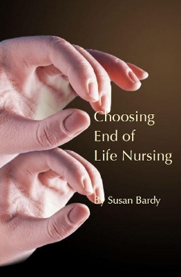 Choosing end of life nursing by Susan Bardy