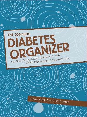 The Complete Diabetes Organizer: Your Guide to a Less Stressful and More Manageable Diabetes Life by Susan Weiner