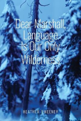 Dear Marshall, Language Is Our Only Wilderness book