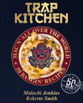 Trap Kitchen: Mac N' All Over The World: Bangin' Mac N' Cheese Recipes from Around the World: (Global Mac and Cheese Recipes, Easy Comfort Food, College Student Cooking, Quic k Meal Ideas, International Cuisine Fusion,Gourmet Home Cooking, Simple Recipe) by Malachi Jenkins