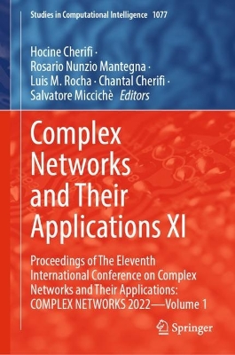 Complex Networks and Their Applications XI: Proceedings of The Eleventh International Conference on Complex Networks and Their Applications: COMPLEX NETWORKS 2022 — Volume 1 book