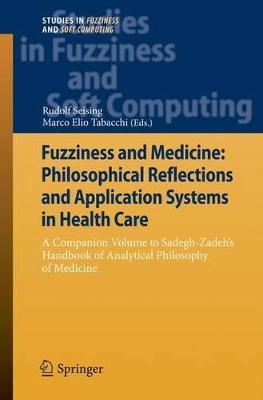 Fuzziness and Medicine: Philosophical Reflections and Application Systems in Health Care by Rudolf Seising