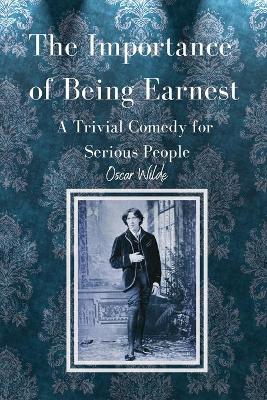 The Importance of Being Earnest A Trivial Comedy for Serious People by Oscar Wilde