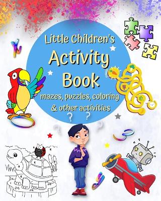 Little Children's Activity Book mazes, puzzles, coloring and other activities: Connect Dots, Word Games, Spot the Differences and many more, age 4] book