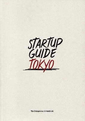 Startup Guide Tokyo: The Entrepreneur's Handbook book