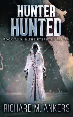 Hunter Hunted: Beneath The Arctic Ice by Richard M Ankers